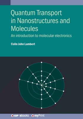 Quantum Transport in Nanostructures and Molecules: An introduction to molecular electronics - Lambert, Colin John