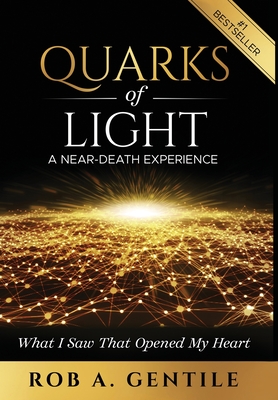 Quarks of Light: A Near-Death Experience - Gentile, Rob A