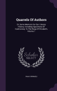 Quarrels Of Authors: Or, Some Memoirs For Our Literary History, Including Specimens Of Controversy To The Reign Of Elizabeth, Volume 1