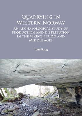 Quarrying in Western Norway: An archaeological study of production and distribution in the Viking period and Middle Ages - Baug, Irene