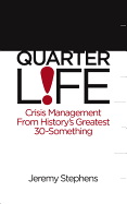 Quarter Life: Crisis Management from History's Greatest 30-Something