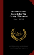 Quarter Sessions Records for the County of Somerset: Charles I, 1625-1639
