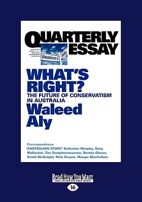 Quarterly Essay: What's Right? the Future of Conservatism in Australia - Aly, Waleed