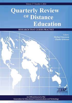 Quarterly Review of Distance Education "Research That Guides Practice" Volume 17 Number 1 2016 - Simonson, Michael (Editor), and Schlosser, Charles (Editor)