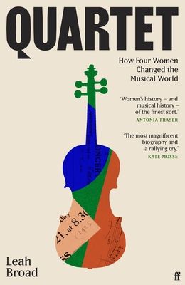 Quartet: How Four Women Changed The Musical World - 'Magnificent' (Kate Mosse) - Broad, Leah