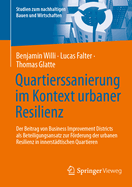 Quartierssanierung Im Kontext Urbaner Resilienz: Der Beitrag Von Business Improvement Districts ALS Beteiligungsansatz Zur Frderung Der Urbanen Resilienz in Innerst?dtischen Quartieren