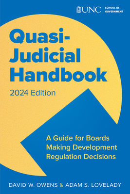 Quasi Judicial Handbook: A Guide for Boards Making Development Regulation Decisions - Lovelady, Adam, and Owens, David W