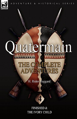 Quatermain: the Complete Adventures: 4-Finished & The Ivory Child - Haggard, H Rider, Sir