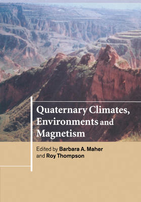 Quaternary Climates, Environments and Magnetism - Maher, Barbara A (Editor), and Thompson, Roy (Editor)