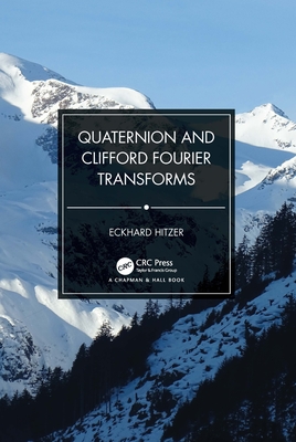 Quaternion and Clifford Fourier Transforms - Hitzer, Eckhard