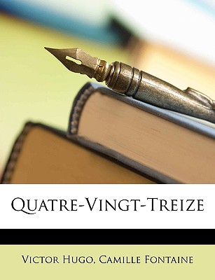 Quatre-Vingt-Treize - Hugo, Victor, and Fontaine, Camille