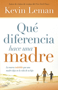 Que Diferencia Hace Una Madre: La Marca Indeleble Que Una Madre Deja En La Vida de Su Hijo