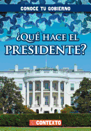 Que Hace El Presidente? (What Does the President Do?)
