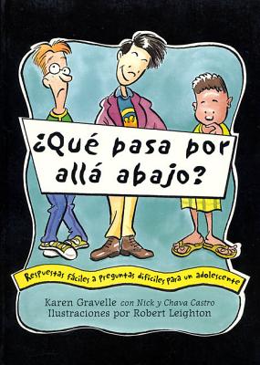 Que Pasa Por Alla Abajo?: Respuestas Faciles a Preguntas Dificiles Para Un Adolescente - Gravelle, Karen, Ph.D., and Castro, Nick, and Castro, Chava