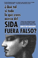 Que Tal Si Todo Lo Que Crees Acerca del Sida Fuera Falso? - Maggiore, Christine