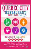 Quebec City Restaurant Guide 2019: Best Rated Restaurants in Quebec City, Canada - 400 Restaurants, Bars and Caf?s Recommended for Visitors, 2019