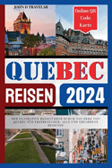 Quebec Stadt 2024: Der ultimative Reisefhrer durch das Herz von Quebec fr Erstbesucher, alle und erfahrene Reisende
