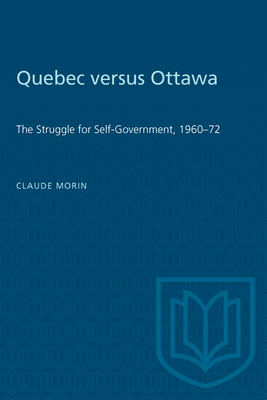Quebec versus Ottawa: The Struggle for Self-Government, 1960-72 - Morin, Claude