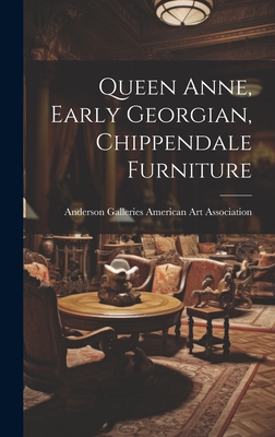 Queen Anne, Early Georgian, Chippendale Furniture - American Art Association, Anderson Ga (Creator)