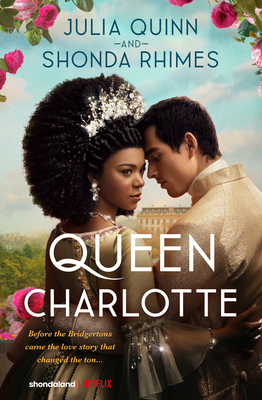 Queen Charlotte: Before Bridgerton Came a Love Story That Changed the Ton... - Quinn, Julia, and Rhimes, Shonda