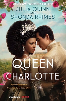 Queen Charlotte: Before Bridgerton Came a Love Story That Changed the Ton... - Quinn, Julia, and Rhimes, Shonda