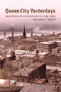 Queen City Yesterdays: Sketches of Cincinnati in the 1880s