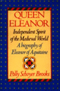 Queen Eleanor, Independent Spirit of the Medieval World: A Biography of Eleanor of Aquitaine