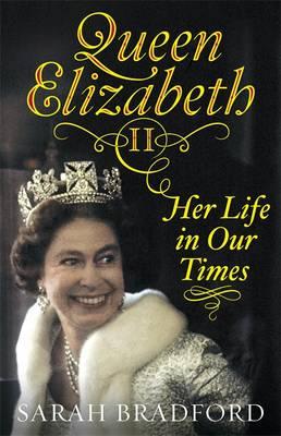 Queen Elizabeth II: Her Life in Our Times - Bradford, Sarah