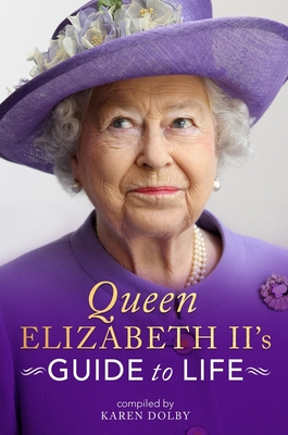 Queen Elizabeth II's Guide to Life - Dolby, Karen