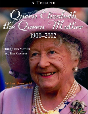 Queen Elizabeth the Queen Mother 1900-2002: The Queen Mother and Her Century - Bousfield, Arthur, and Toffoli, Garry