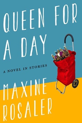 Queen for a Day: A Novel in Stories - Rosaler, Maxine