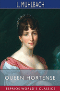 Queen Hortense (Esprios Classics): A Life Picture of the Napoleonic Era