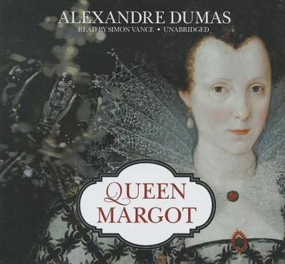 Queen Margot - Dumas, Alexandre, and Vance, Simon (Read by), and Unknown (Translated by)