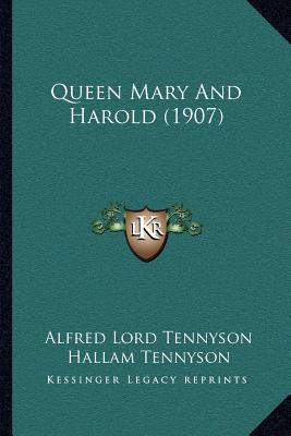 Queen Mary And Harold (1907) - Tennyson, Alfred Lord, and Tennyson, Hallam (Editor)