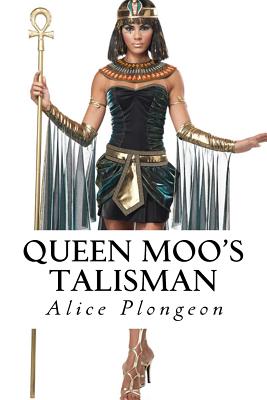 Queen Moo's Talisman - Plongeon, Alice Dixon Le
