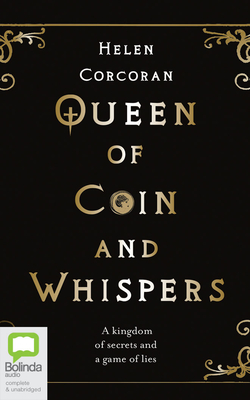 Queen of Coin and Whispers: A Kingdom of Secrets and a Game of Lies - Corcoran, Helen, and Popplewell, Anna (Read by)