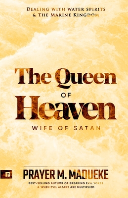 Queen of Heaven: Wife of Satan - Madueke, Prayer M