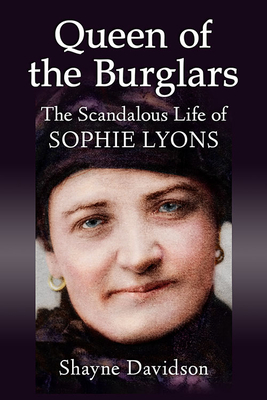 Queen of the Burglars: The Scandalous Life of Sophie Lyons - Davidson, Shayne