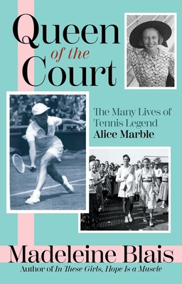 Queen of the Court: The Many Lives of Tennis Legend Alice Marble - Blais, Madeleine