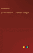 Queen of the Dawn: A Love Tale of Old Egypt