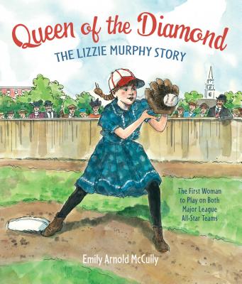 Queen of the Diamond: The Lizzie Murphy Story - McCully, Emily Arnold