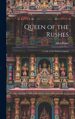 Queen of the Rushes: A Tale of the Welsh Country - Raine, Allen