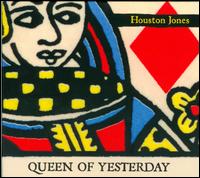 Queen Of Yesterday - Houston Jones
