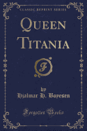 Queen Titania (Classic Reprint)