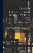 Queens Borough, New York City, 1910-1920: The Borough Of Homes And Industry, A Descriptive And Illustrated Book Setting Forth Its Wonderful Growth And Development In Commerce, Industry And Homes During The Past Ten Years ... A Prediction Of Even