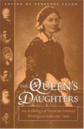 Queen's Daughters: An Anthology of Victorian Feminist Writings on India 1857-1900