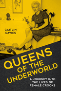 Queens of the Underworld: A Journey into the Lives of Female Crooks