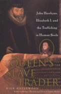 Queen's Slave Trader: Jack Hawkyns, Elizabeth I, and the Trafficking in Human Souls - Hazlewood, Nick