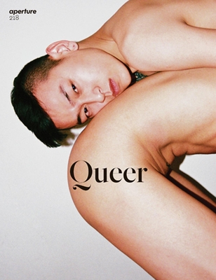 Queer: Aperture 218 - Aperture (Editor)