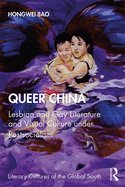 Queer China: Lesbian and Gay Literature and Visual Culture under Postsocialism